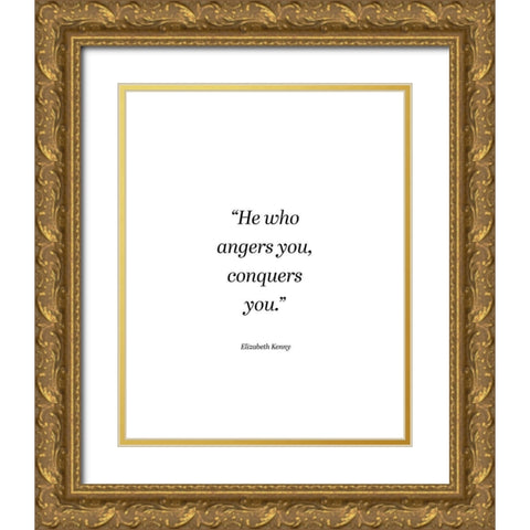Elizabeth Kenny Quote: He Who Angers You Gold Ornate Wood Framed Art Print with Double Matting by ArtsyQuotes