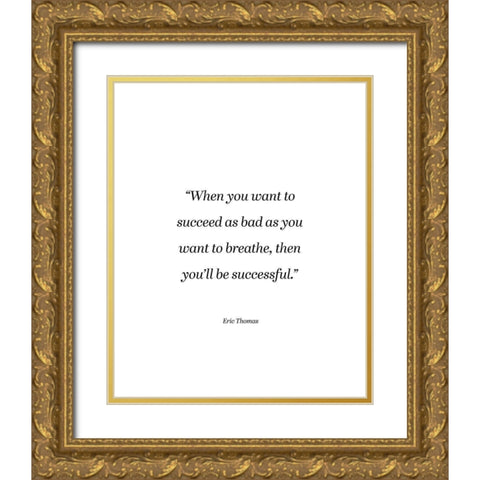 Eric Thomas Quote: You Want to Breathe Gold Ornate Wood Framed Art Print with Double Matting by ArtsyQuotes