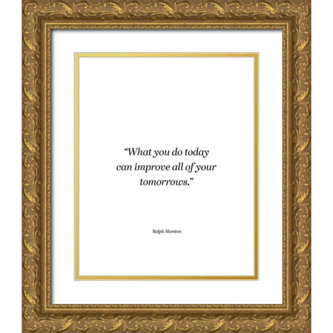 Ralph Marston Quote: What You Do Today Gold Ornate Wood Framed Art Print with Double Matting by ArtsyQuotes