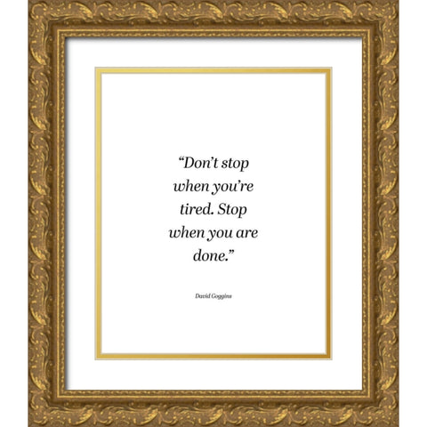 David Goggins Quote: Dont Stop Gold Ornate Wood Framed Art Print with Double Matting by ArtsyQuotes
