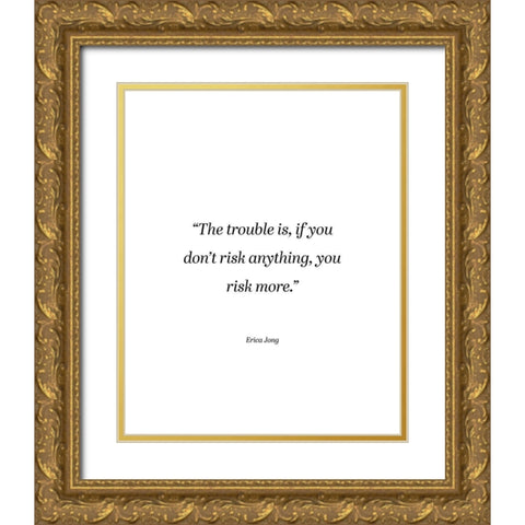 Erica Jong Quote: Risk More Gold Ornate Wood Framed Art Print with Double Matting by ArtsyQuotes