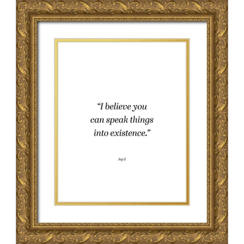 Jay-Z Quote: Speak Things into Existence Gold Ornate Wood Framed Art Print with Double Matting by ArtsyQuotes