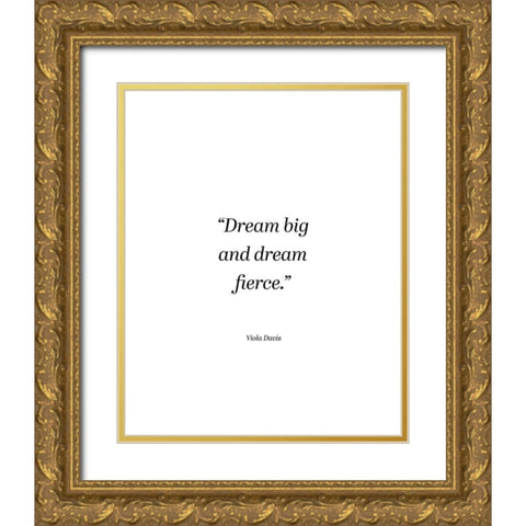 Viola Davis Quote: Dream Big Gold Ornate Wood Framed Art Print with Double Matting by ArtsyQuotes