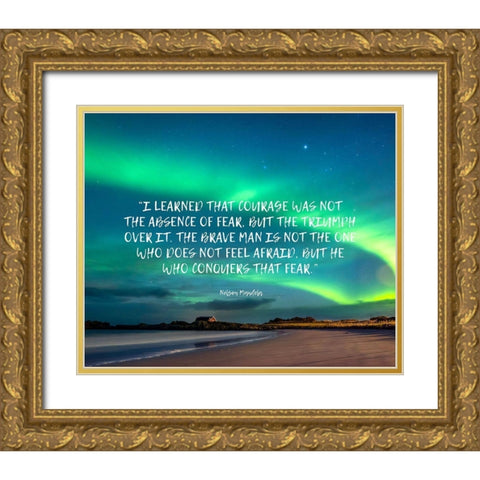 Nelson Mandela Quote: Absence of Fear Gold Ornate Wood Framed Art Print with Double Matting by ArtsyQuotes