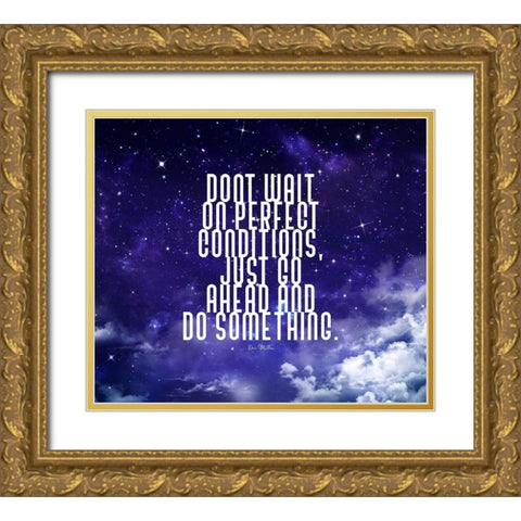 Dan Miller Quote: Perfect Conditions Gold Ornate Wood Framed Art Print with Double Matting by ArtsyQuotes