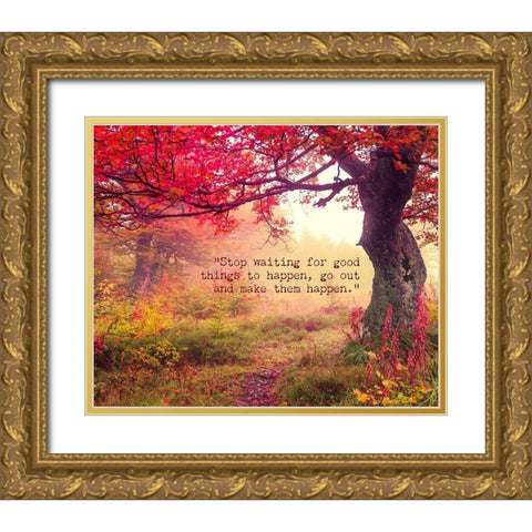 Artsy Quotes Quote: Stop Waiting Gold Ornate Wood Framed Art Print with Double Matting by ArtsyQuotes