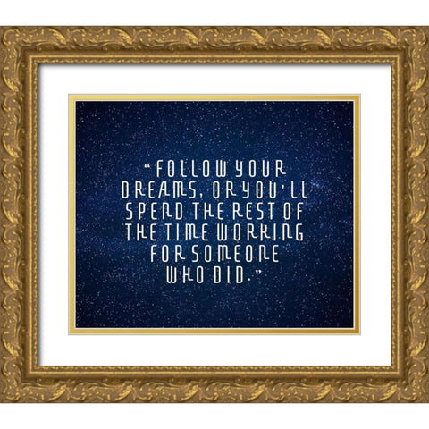 Artsy Quotes Quote: Follow Your Dreams II Gold Ornate Wood Framed Art Print with Double Matting by ArtsyQuotes