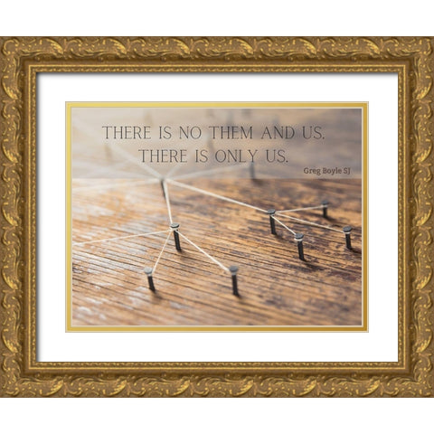 Greg Boyle SJ Quote: There is Only Us Gold Ornate Wood Framed Art Print with Double Matting by ArtsyQuotes