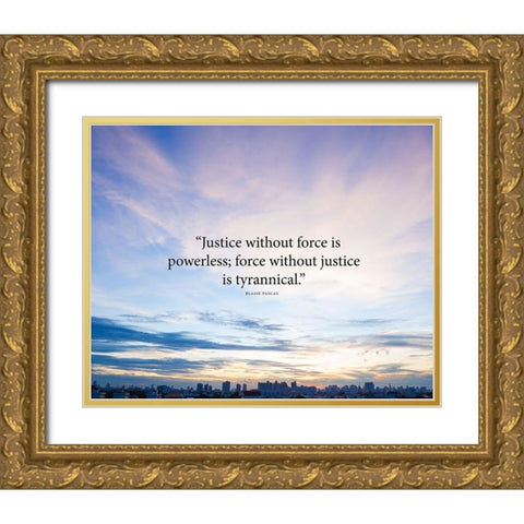 Blaise Pascal Quote: Justice without Force Gold Ornate Wood Framed Art Print with Double Matting by ArtsyQuotes