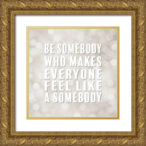 Artsy Quotes Quote: Be Somebody Gold Ornate Wood Framed Art Print with Double Matting by ArtsyQuotes
