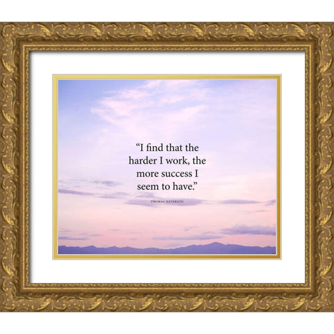 Thomas Jefferson Quote: The Harder I Work Gold Ornate Wood Framed Art Print with Double Matting by ArtsyQuotes