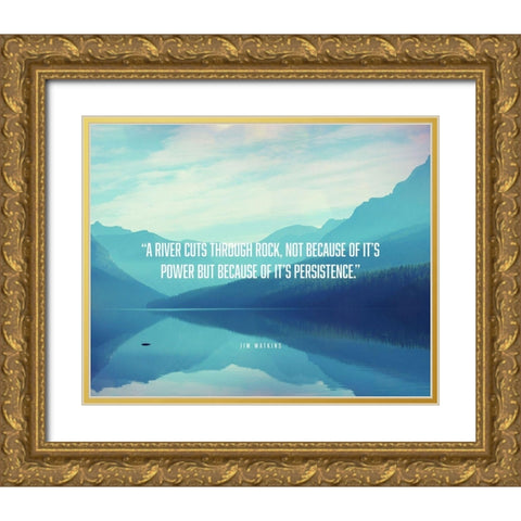 Jim Watkins Quote: River Cuts Through Rock Gold Ornate Wood Framed Art Print with Double Matting by ArtsyQuotes