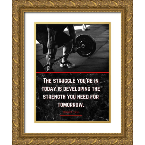 Robert Tew Quote: The Struggle Gold Ornate Wood Framed Art Print with Double Matting by ArtsyQuotes