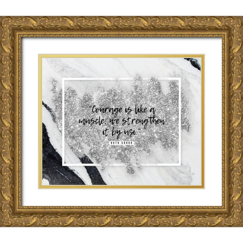 Ruth Gordo Quote: Courage Gold Ornate Wood Framed Art Print with Double Matting by ArtsyQuotes