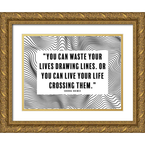 Shonda Rhimes Quote: Drawing Lines Gold Ornate Wood Framed Art Print with Double Matting by ArtsyQuotes