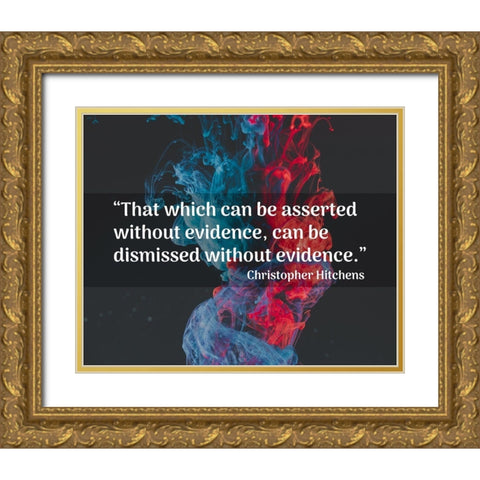 Christopher Hitchens Quote: Dismissed without Evidence Gold Ornate Wood Framed Art Print with Double Matting by ArtsyQuotes