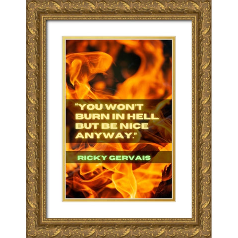 Ricky Gervais Quote: Be Nice Gold Ornate Wood Framed Art Print with Double Matting by ArtsyQuotes