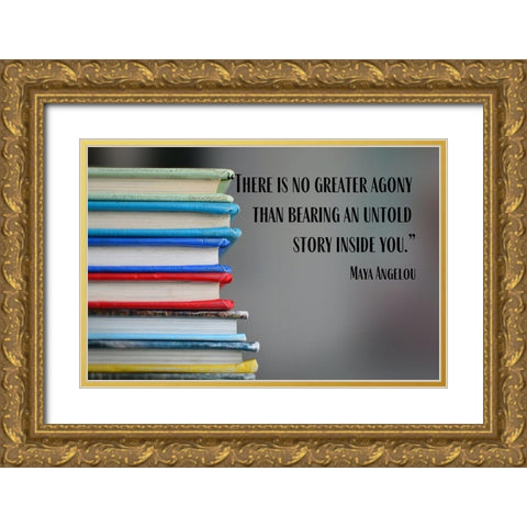 Maya Angelou Quote: Untold Story Inside of You Gold Ornate Wood Framed Art Print with Double Matting by ArtsyQuotes