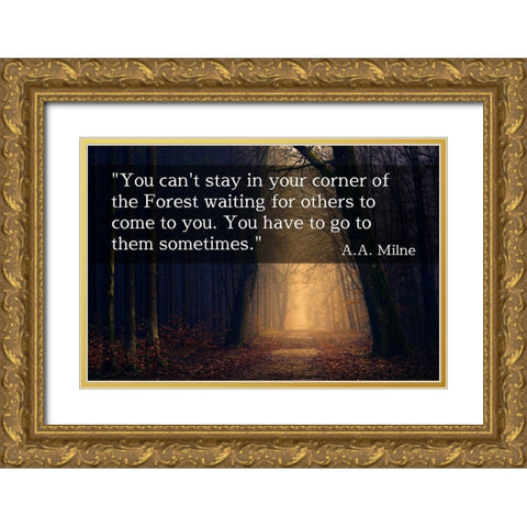 A.A. Milne Quote: You Cant Stay in Your Corner Gold Ornate Wood Framed Art Print with Double Matting by ArtsyQuotes