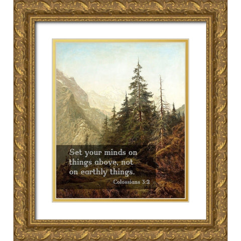 Bible Verse Quote Colossians 3:2, Benjamin Williams Leader - The Wetterhorn from Above Rosenlaui Gold Ornate Wood Framed Art Print with Double Matting by ArtsyQuotes