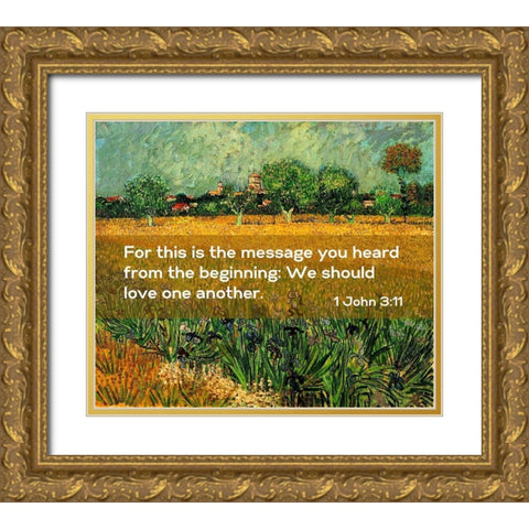 Bible Verse Quote 1 John 3:11, Vincent van Gogh - View of Arles with Irises in the Foreground Gold Ornate Wood Framed Art Print with Double Matting by ArtsyQuotes