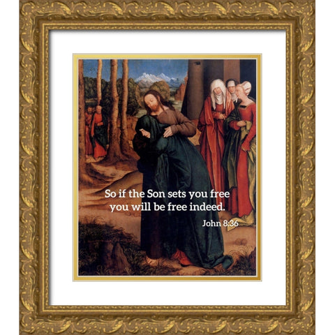 Bible Verse Quote John 8:36, Bernhard Strigel - Christ Taking Leave of His Mother Gold Ornate Wood Framed Art Print with Double Matting by ArtsyQuotes