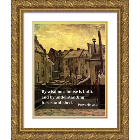 Bible Verse Quote Proverbs 24:3, Vincent van Gogh - Backyards of Old Houses in Antwerp in the Snow Gold Ornate Wood Framed Art Print with Double Matting by ArtsyQuotes