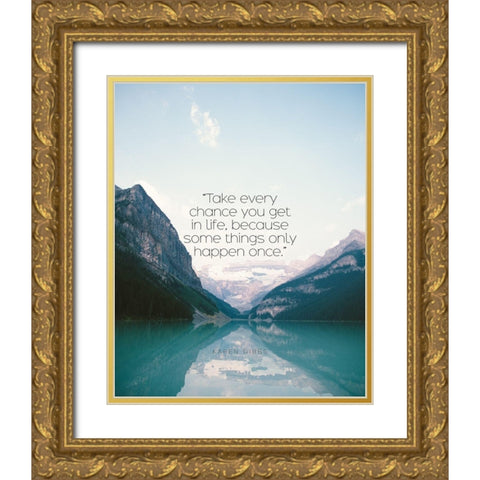 Karen Gibbs Quote: Take Every Chance Gold Ornate Wood Framed Art Print with Double Matting by ArtsyQuotes