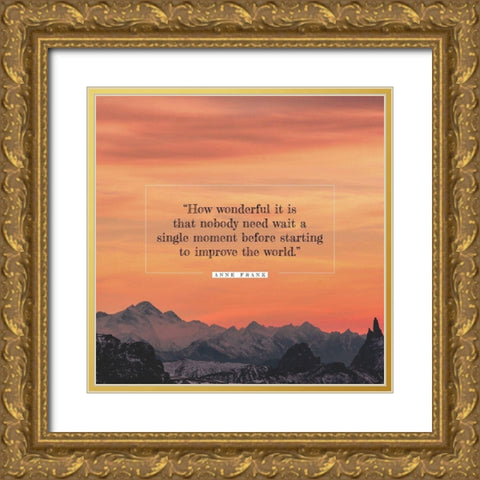 Anne Frank Quote: Nobody Need Wait Gold Ornate Wood Framed Art Print with Double Matting by ArtsyQuotes