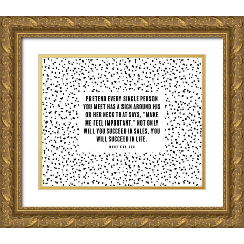Mary Kay Ash Quote: Make Me Feel Important Gold Ornate Wood Framed Art Print with Double Matting by ArtsyQuotes