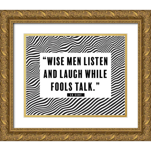 50 Cent Quote: Wise Men Listen Gold Ornate Wood Framed Art Print with Double Matting by ArtsyQuotes