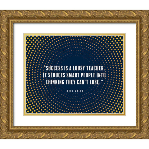 Bill Gates Quote: Success is a Lousy Teacher Gold Ornate Wood Framed Art Print with Double Matting by ArtsyQuotes