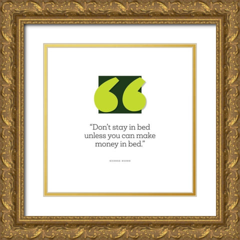 George Burns Quote: Make Money in Bed Gold Ornate Wood Framed Art Print with Double Matting by ArtsyQuotes