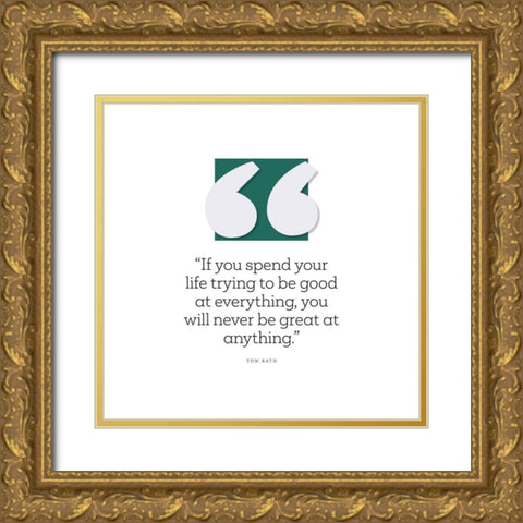 Tom Rath Quote: Good at Everything Gold Ornate Wood Framed Art Print with Double Matting by ArtsyQuotes