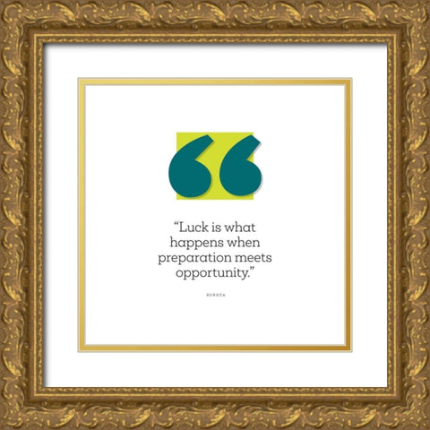 Seneca Quote: Luck Gold Ornate Wood Framed Art Print with Double Matting by ArtsyQuotes