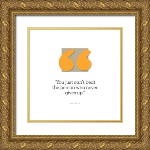 Babe Ruth Quote: Just Cant Beat the Person Gold Ornate Wood Framed Art Print with Double Matting by ArtsyQuotes
