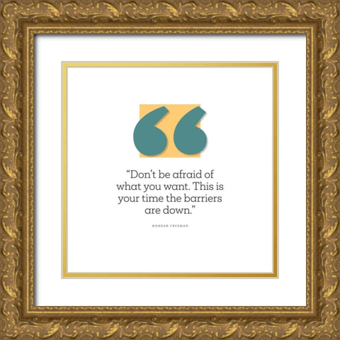 Morgan Freeman Quote: Dont Be Afraid Gold Ornate Wood Framed Art Print with Double Matting by ArtsyQuotes