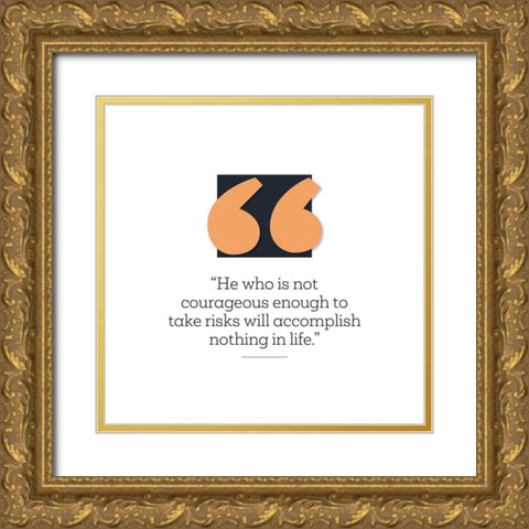 Artsy Quotes Quote: Courageous Enough Gold Ornate Wood Framed Art Print with Double Matting by ArtsyQuotes