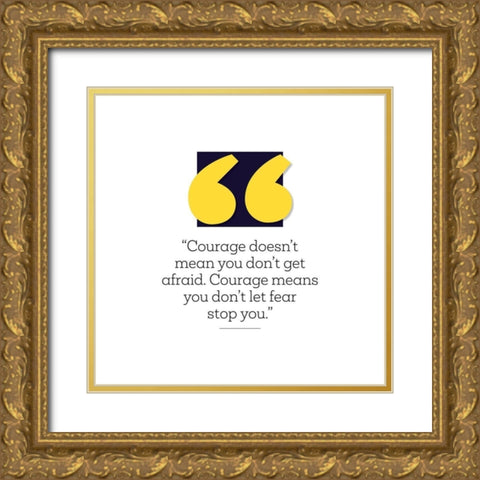 Artsy Quotes Quote: Courage Gold Ornate Wood Framed Art Print with Double Matting by ArtsyQuotes