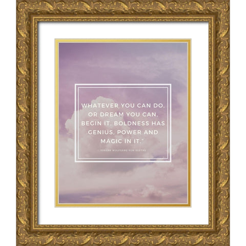 Johann Wolfgang von Goethe Quote: Boldness Has Genius Gold Ornate Wood Framed Art Print with Double Matting by ArtsyQuotes