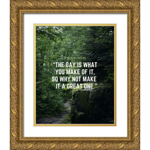 Steve Schulte Quote: Make it a Great One Gold Ornate Wood Framed Art Print with Double Matting by ArtsyQuotes