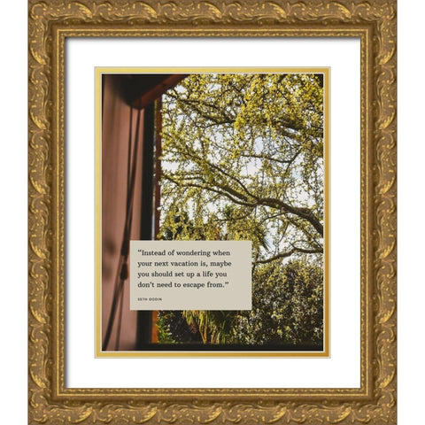 Seth Godin Quote: Vacation Gold Ornate Wood Framed Art Print with Double Matting by ArtsyQuotes