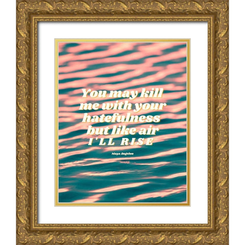Maya Angelou Quote: Hatefulness Gold Ornate Wood Framed Art Print with Double Matting by ArtsyQuotes