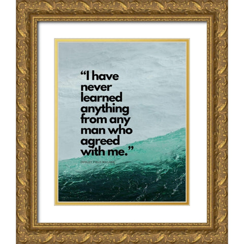 Dudley Field Malone Quote: I Have Never Learned Gold Ornate Wood Framed Art Print with Double Matting by ArtsyQuotes