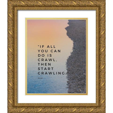 Rumi Quote: Start Crawling Gold Ornate Wood Framed Art Print with Double Matting by ArtsyQuotes