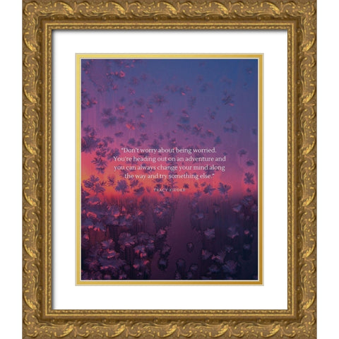 Tracy Kidder Quote: Dont Worry Gold Ornate Wood Framed Art Print with Double Matting by ArtsyQuotes