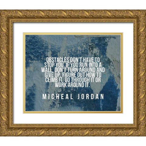 Michael Jordan Quote: Obstacles Dont Have to Stop You Gold Ornate Wood Framed Art Print with Double Matting by ArtsyQuotes