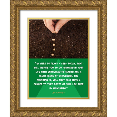 Jim Carrey Quote: Plant a Seed Today Gold Ornate Wood Framed Art Print with Double Matting by ArtsyQuotes