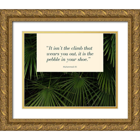 Muhammad Ali Quote: The Pebble in Your Shoe Gold Ornate Wood Framed Art Print with Double Matting by ArtsyQuotes