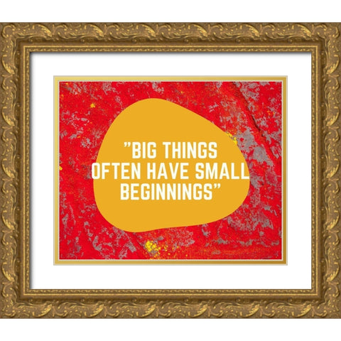 Artsy Quotes Quote: Small Beginnings Gold Ornate Wood Framed Art Print with Double Matting by ArtsyQuotes